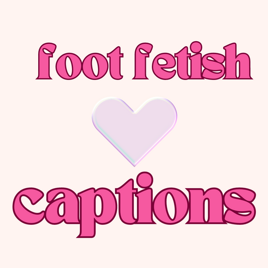 FOOT FETISH captions